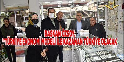 Başkan Özsoy, ‘‘Türkiye Ekonomi Modeli ile kazanan Türkiye olacak