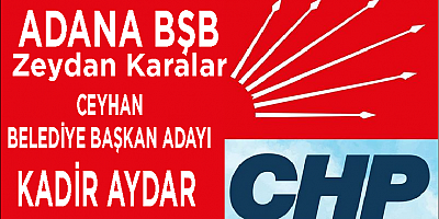 CHP Adan Büyükşehir ve İlçe Belediye Başkan Adaylarını belirledi