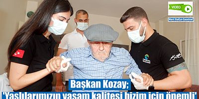 Başkan Kozay;'Yaşlılarımızın yaşam kalitesi bizim için önemli'