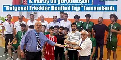 K.Maraş’da gerçekleşen”Bölgesel Erkekler Hentbol Ligi” tamamlandı.