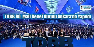 TOBB 80. Mali Genel Kurulu Ankara’da Yapıldı 